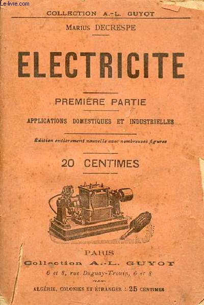 Electrcit - Premire partie - applications domestiques et industrielles - dition entirement nouvelle avec nombreuses figures - Collection A.-L.Guyot.