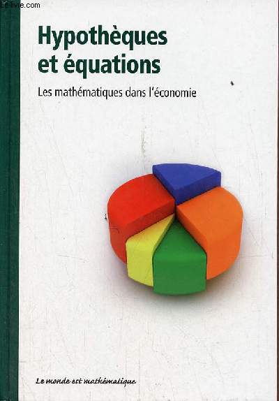 Hypothques et quations - Les mathmatiques dans l'conomie - Collection le monde est mathmatique.
