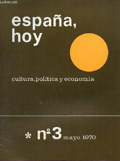 Espana hoy cultura,politica y economia n3 mayo 1970 - Las regiones naturales - el consejo superior de investigaciones cientificas - el movimiento nacional : principios ideologicos y estructuracion organica - la novela espanola etc.