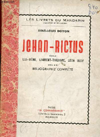 Jehan-Rictus devant lui-mme, Laurent-Tailhade, Lon Bloy avec une biographie complte - Collection les livrets du mandarin numro hors srie.