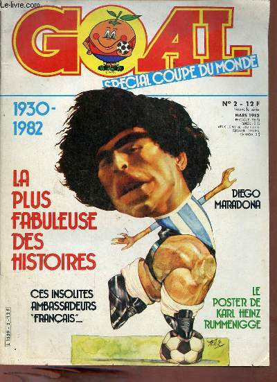 Goal spcial coupe du monde n2 nouvelle srie mars 1982 - 1930-1982 - la plus fabuleuse des histoires - ces insolites ambassadeurs franais - Diego Maradona.