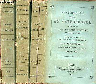 Le protestantisme compar au catholicisme dans ses rapports avec la civilisation Europenne - En 3 tomes (3 volumes) - Tomes 1 + 2 + 3 - 3e dition revue et corrige avec soin et augmente d'une introduction par A.de Blanche-Raffin.