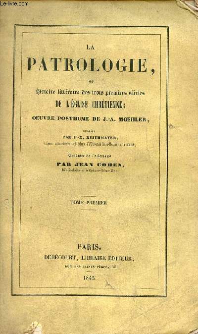 La Patrologie, ou histoire littraire des trois premiers sicles de l'glise chrtienne - Tome premier.