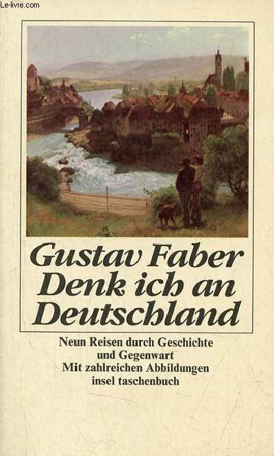 Denk ich an Deutschland - Neun reisen durch geschichte und gegenwart mit abbildungen - Insel taschenbuch 628.