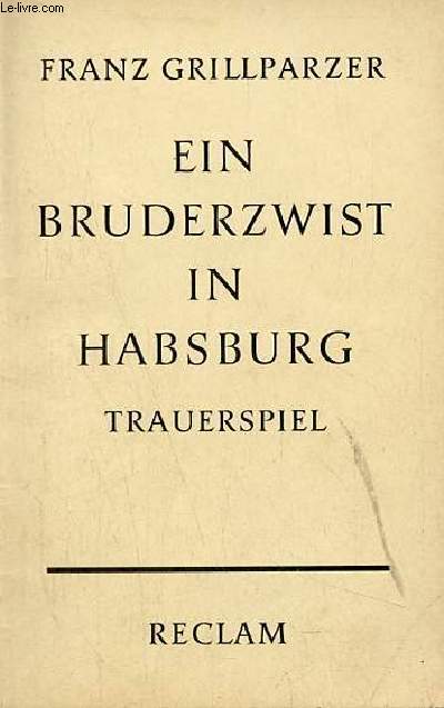 Ein bruderzwist in Habsburg trauerspiel in fnf aufzgen - Universal-Bibliothek nr.4393.