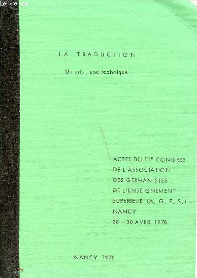 La traduction un art, une technique - Actes du 11e congrs de l'association des germanistes de l'enseignement suprieur (A.G.E.S) Nancy 28 - 30 avril 1978.