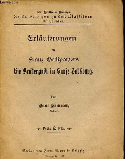 Erluterungen zu Franz Grillparzers ein bruderzwist im hause habsburg - Dr.Wilhelm Knigs erluterungen zu den klassikern 85.bndchen.
