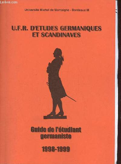 U.F.R. d'tudes germaniques et scandinaves - Universit de Michel de Montaigne Bordeaux III - Guide de l'tudiant germaniste 1998-1999.
