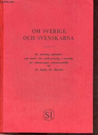 Om sverige och svenskarna - en samling uppsaiser och texter fr undervisning i svenska fr utlnningar sammanstlld av fil.kand.Siv Higelin.