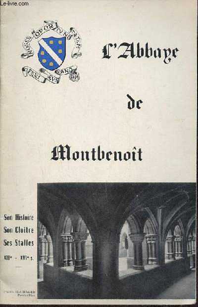L'Abbaye de Montbenot - Son histoire, son clotre, ses stalles XIIe-XVIe sicles.