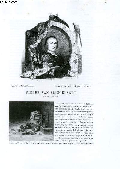 Biographie de Pierre Van Slingelandt (1640-1691) ; Ecole Hollandaise ; Conversations, Nature morte ; Extrait du Tome 10 de l'Histoire des peintres de toutes les coles.