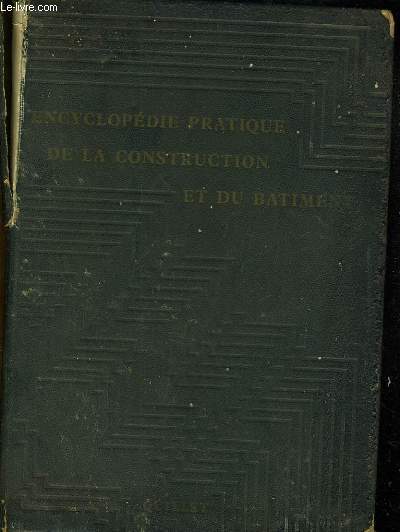 Encyclopdie pratique de la construction et du batiment. Publie en collaboration, sous la direction de Bernard Dubuisson. Tome 1