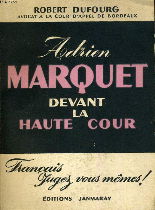 Adrien Marquet devant la haute cour. Franais, jugez vous-mmes