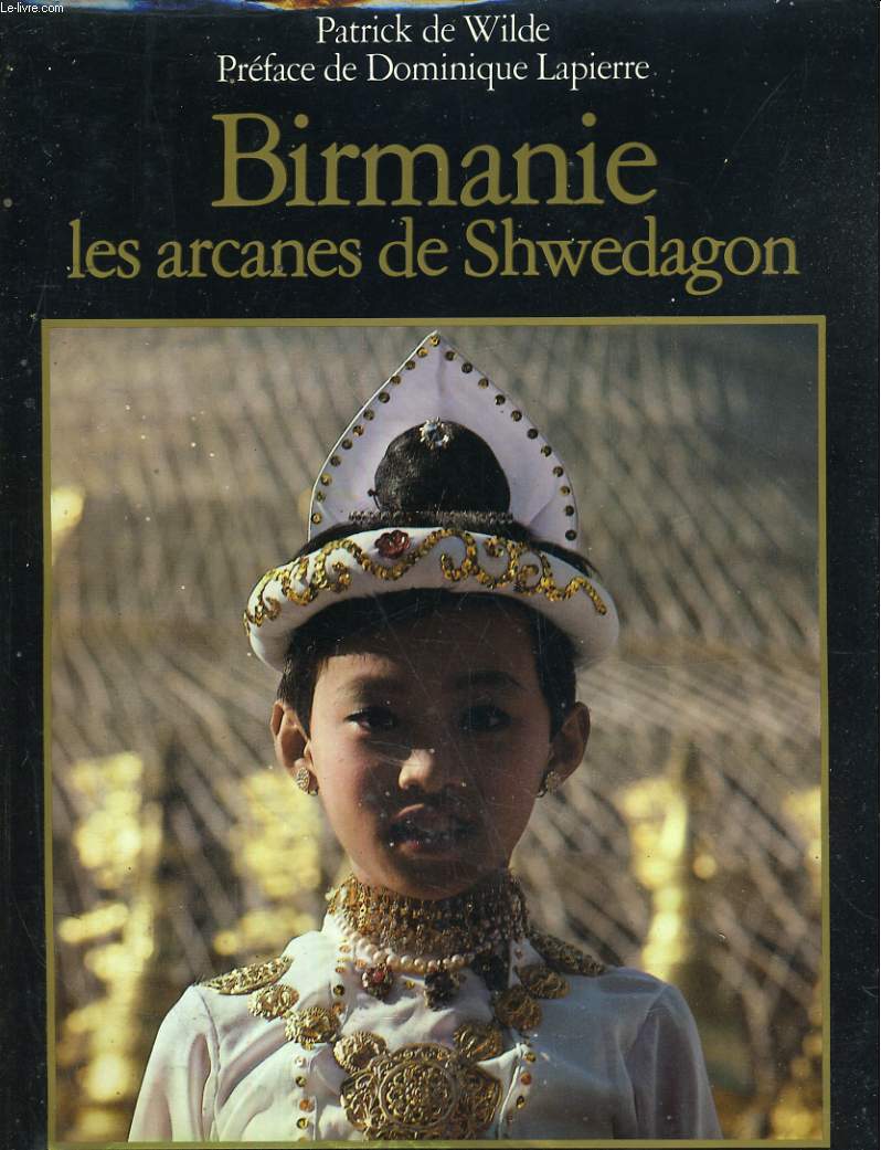 Birmanie. Les arcanes de Shwedagon. Prface de Dominique Lapierre