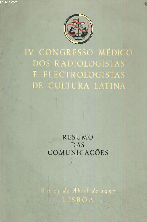 IV congresso mdico dos radiologistas e electrologistas de cultura latina. resumo das comunicacoes