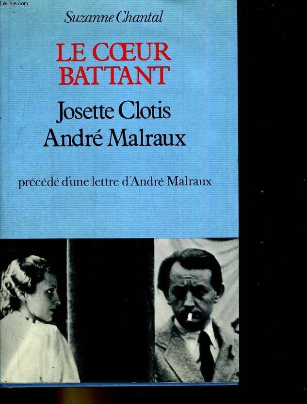 Le coeur battant Josette Clotis/ Andr Malraux