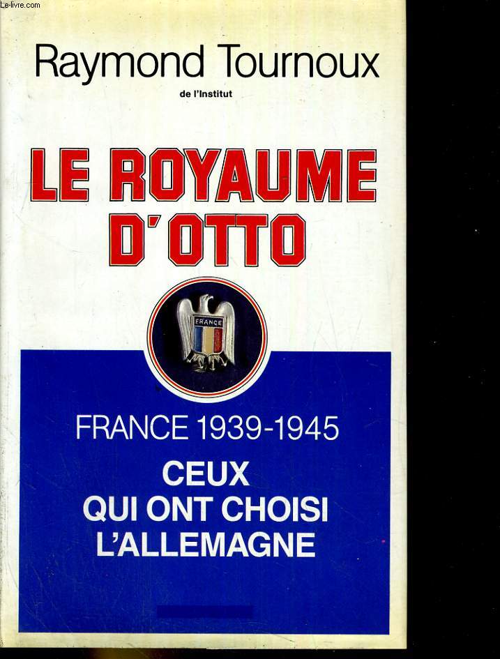 Le royauime d'otto France 1939- 1945 Ceux qui not choisi l'allemagne