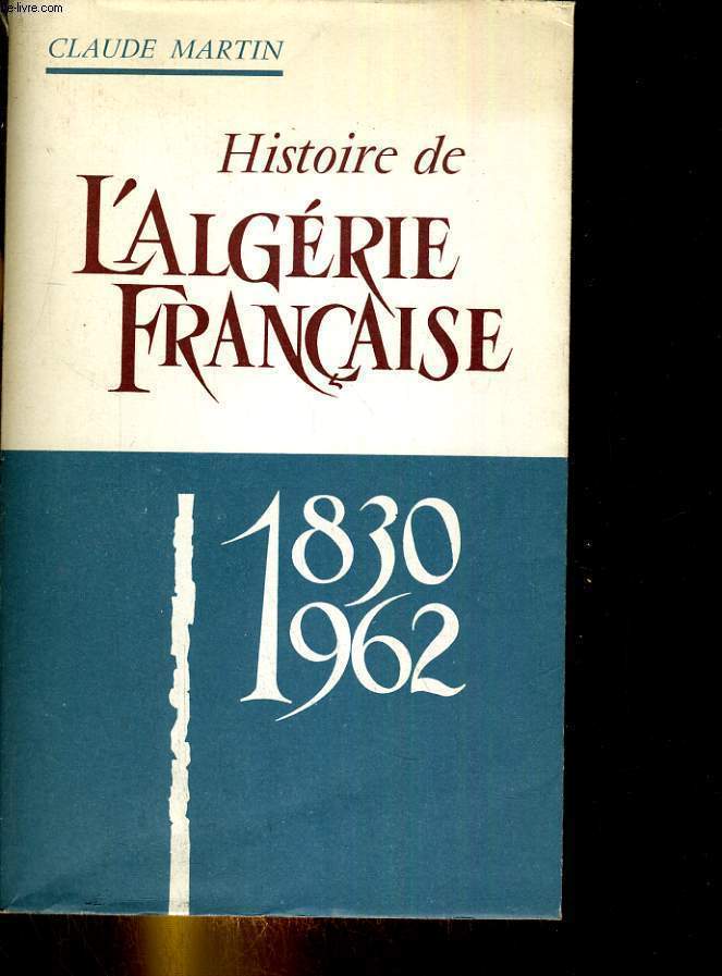 Histoire de l'algrie Franiase 1830-1962