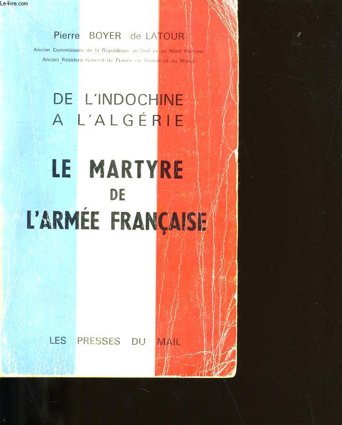 DE L'INDOCHINE A L'ALGERIE. LE MARTYRE DE L'ARMEE FRANCAISE.