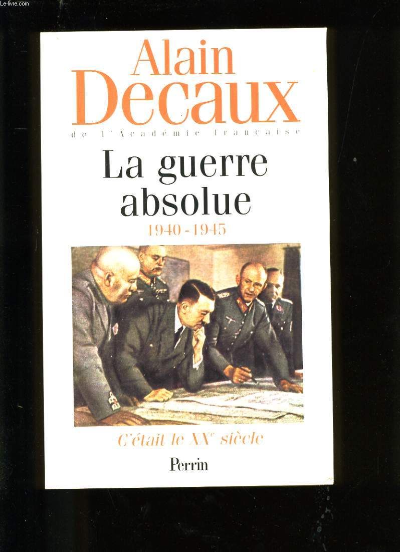 C'ETAIT LE XXme SIECLE. LA GUERRE ABSOLUE 1940-1945. TOME 3.