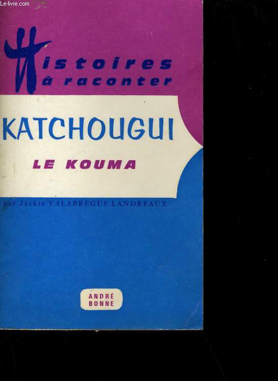 KATCHOUGUI LE KOUMA ET 7 AUTRES HISTOIRES DE KOUMA.