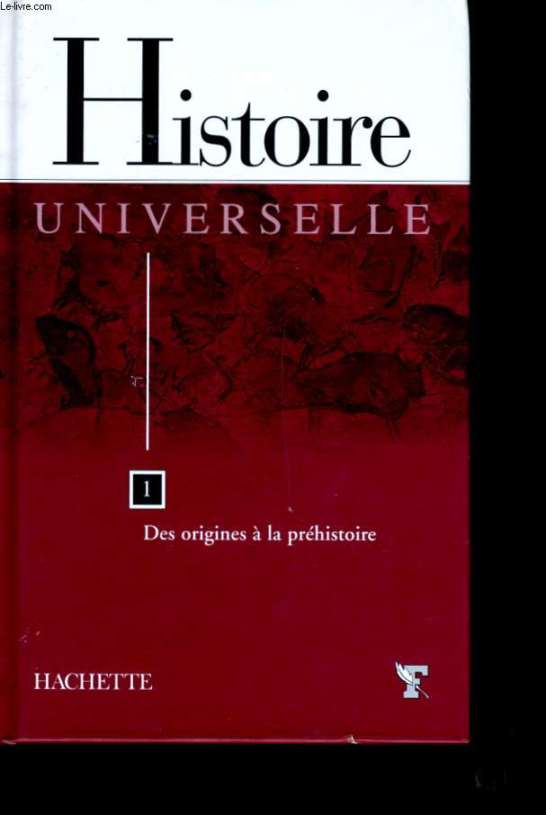 HISTOIRE UNIVERSELLE. N 1 : DES ORIGINES A LA PREHISTOIRE.