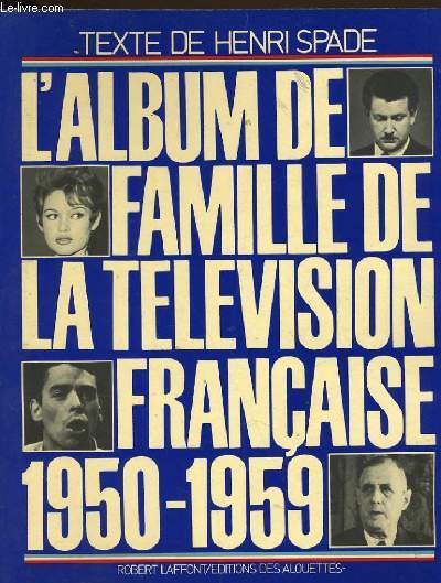 L'ALBUM DE FAMILLE DE LA TELEVISION FRANCAISE 1950-1959