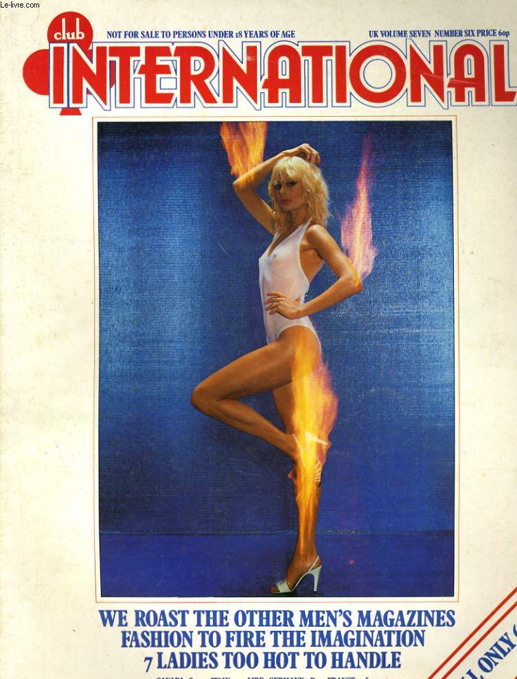 CLUB INTERNATIONAL VOLUME. 7 - NUMBER. 6 - WE ROAST THE OTHER MEN'S MAGAZINES - FASHION TO FIRE THE IMAGINATION...