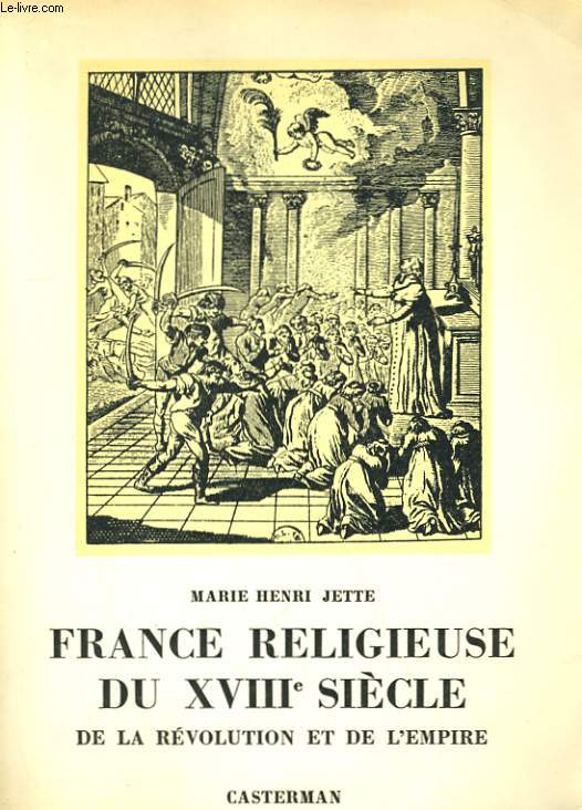 FRANCE RELIGIEUSE DU XVIIIe SIECLE DE LA REVOLUTION ET DE L'EMPIRE