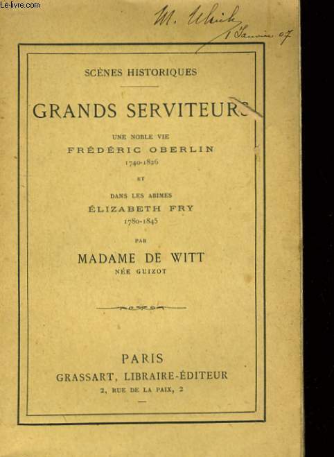 GRANDS SERVITEURS - UNE NOBLE VIE FREDERIC OBERLIN 1740-1826 et DANS LES ABIMES ELIZABETH FRY