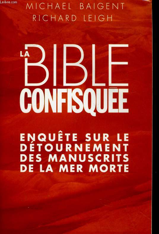LA BIBLE CONFISQUEE - ENQUETE SUR LE DETOURNEMENT DES MANUSCRITS DE LA MER MORTE