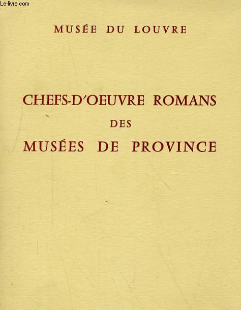 MUSEE DU LOUVRE - CHEFS-D'OEUVRE ROMANS DES MUSEES DE PROVINCE - 22 NOVEMBRE 1957 - 24 MARS 1958