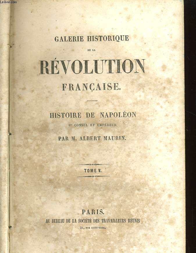 GALERIE HISTORIQUE DE LA REVOLUTION FRANCAISE - HISTOIRE DE NAPOLEON 1er CONSUL ET EMPEREUR - TOME V