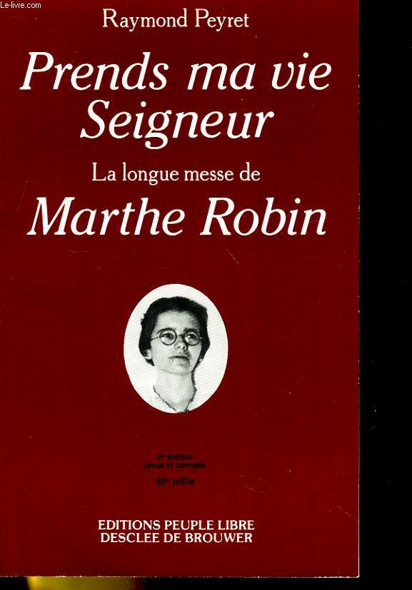 PRENDS MA VIE SEIGNEUR, LA LONGUE MESSE DE MARTHE ROBIN