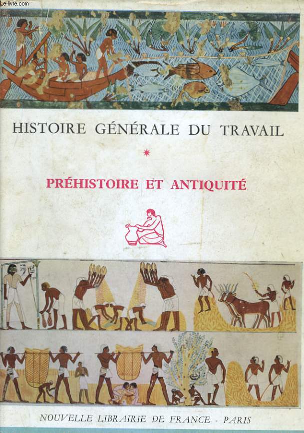 HISTOIRE GENERALE DU TRAVAIL. TOME 1: PREHISTOIRE ET ANTIQUITE