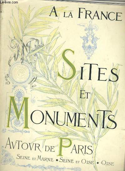 A LA FRANCE - SITES ET MONUMENTS - AUTOUR DE PARIS (SEINE-ET-OISE - SEINE-ET-MARNE - OISE)