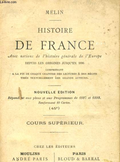 HISTOIRE DE FRANCE AVEC NOTIONS DE L'HISTOIRE GENERALE DE L'EUROPE DEPUIS LES ORIGINES JUSQU'EN 1896 - COURS SUPERIEUR