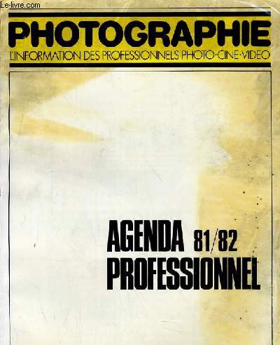 PHOTOGRAPHIE, L'INFORMATION DES PROFESSIONNELS PHOTO-CINE-VIDEO - N17 - AGENDA 81/82 PROFESSIONNEL