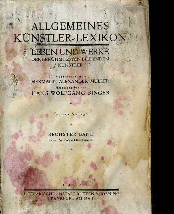Allgemeines Knstler-Lexicon Leben und Werke der berhmtesten Bildenden Knstler - SECHSTE AUFLAGE - SECHSTER BAND