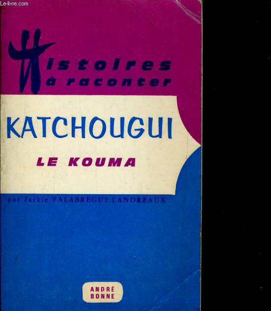 HISTOIRES A RACONTER. KATCHOUGUI, LE KOUMA