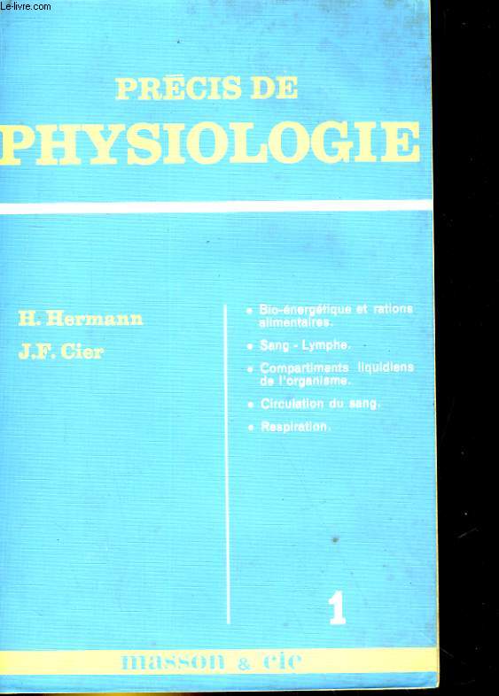 PRECIS DE PHYSIOLOGIE 1: BIO-ENERGETIQUE ET RATIONS ALIMENTAIRE, SANG, LYMPHE, COMPARTIMENTS LIQUIDIENS DE L'ORGANISME...