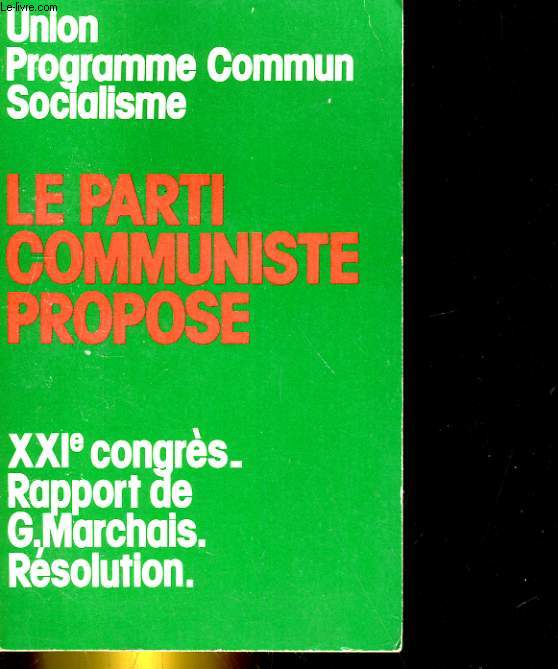 LE PARTI COMMUNISTE PROPOSE - XXIee CONGRES, RAPPORT DE G. MARCHAIS. RESOLUTION