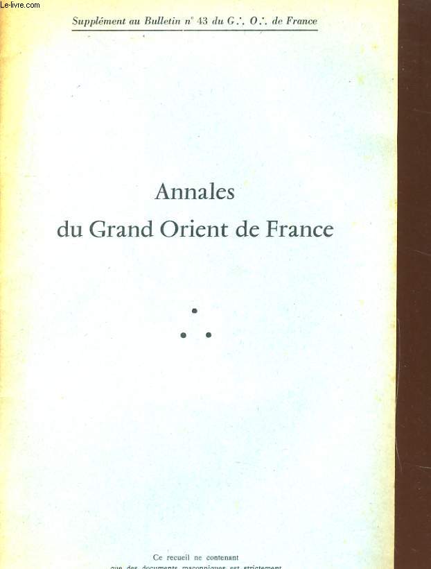 ANNALES DU GRAND ORIENT DE FRANCE - SUPPLEMENT AU BULLETIN N43