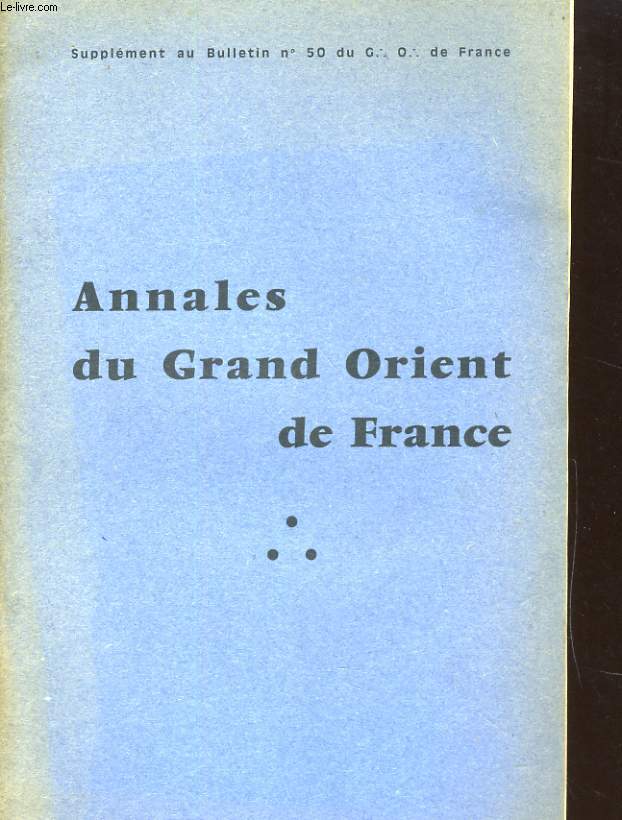 ANNALES DU GRAND ORIENT DE FRANCE - SUPPLEMENT AU BULLETIN N50