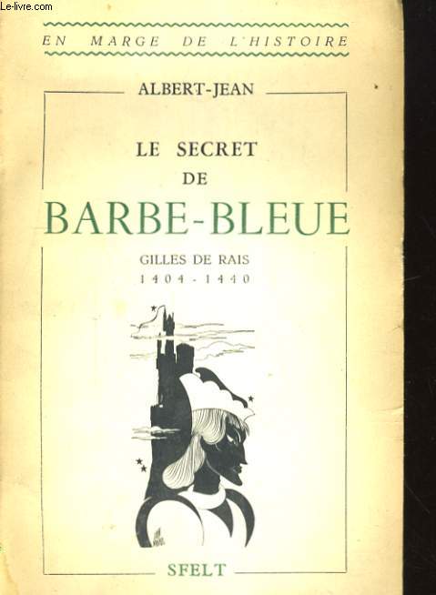 LE SECRET DE BARBE-BLEUE. GILLES DE RAIS 1404-1440