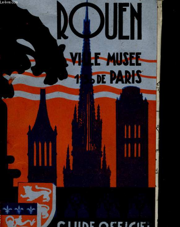 ROUEN, VILLE MUSEE, 1H30 DE PARIS. GUDIE OFFICIEL