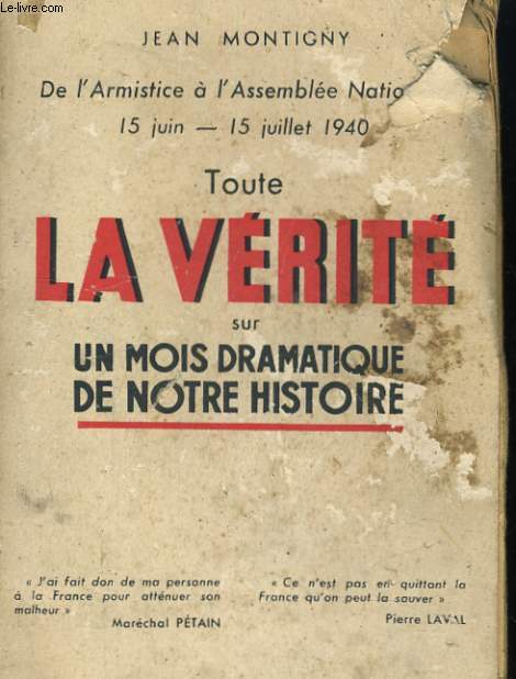 DE L'ARMISTICE A L'ASSEMBLLE NATIONALE. 15 JUIN - 15 JUILLET 1940. TOUTE LA VERITE SUR UN MOIS DRAMATIQUE DE NOTRE HISTOIRE