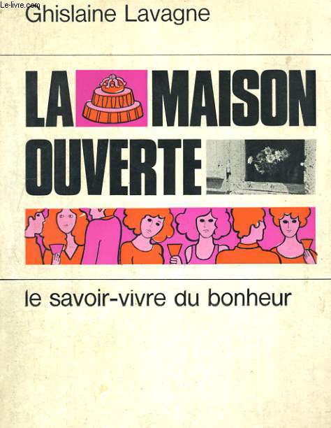 LA MAISON OUVERTE. LE SAVOIR-VIVRE DU BONHEUR