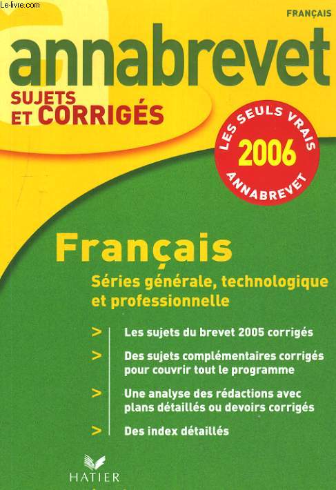 ANNABREVET, SUJETS ET CORRIGES 2006. FRANCAIS, SERIE GENERALE, TECHNOLOGIQUE ET PROFESSIONNELLE