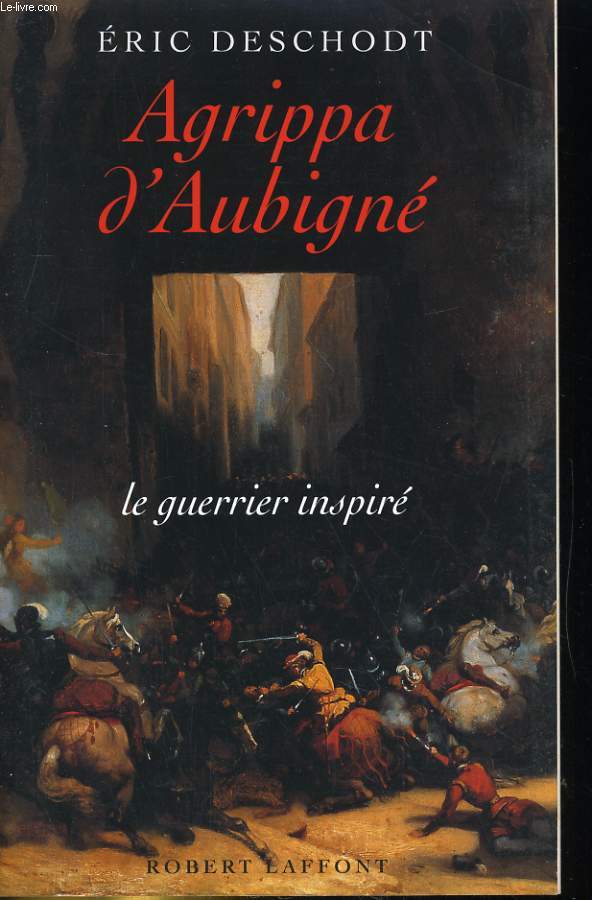 AGRIPPA D'AUBIGNE. LE GUERRIER INSPIRE